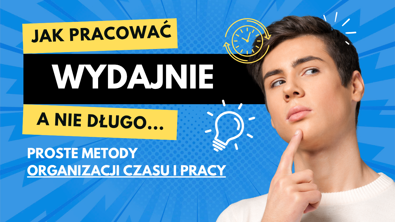 Jak zarządzać Czasem i być Wydajnym