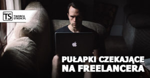 pulapki czekajace na freelancera 300x157 - pulapki-czekajace-na-freelancera